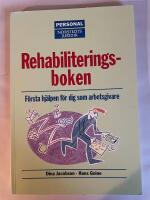 Rehabiliteringsboken : F&ouml;rsta hj&auml;lpen f&ouml;r dig som arbetsgivare