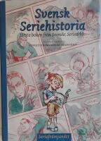 Svensk seriehistoria : f&ouml;rsta boken fr&aring;n Svenskt seriearkiv