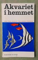 Akvariet i hemmet - Hobbyakvariets sk&ouml;tsel, v&auml;xter och fiskarter, foder, sjukdomar, fortplantning