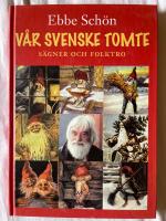 V&aring;r svenske tomte : s&auml;gner och folktro