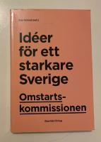 Omstartskommissionen : id&eacute;er f&ouml;r ett starkare Sverige