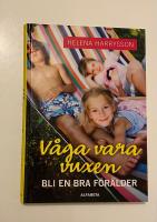 V&aring;ga vara vuxen : bli en bra f&ouml;r&auml;lder