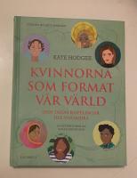 Kvinnorna som format v&aring;r v&auml;rld och deras kopplingar till varandra