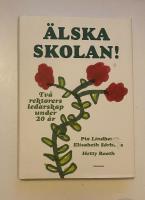 &Auml;lska skolan! : tv&aring; rektorers ledarskap under 20 &aring;r
