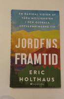 Jordens framtid : en radikal vision av v&aring;ra m&ouml;jligheter i den globala uppv&auml;rmningens tid