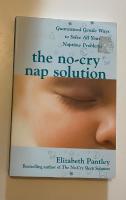 No-cry nap solution: guaranteed gentle ways to solve all your naptime probl