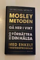Mosleymetoden  : g&aring; ner i vikt och f&ouml;rb&auml;ttra din h&auml;lsa med enkelt trestegsprogram