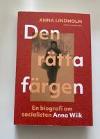 Den r&auml;tta f&auml;rgen : en biografi om socialisten Anna Wiik