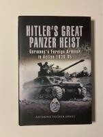 Hitler&rsquo;s great panzer heist - Germany&rsquo;s foreign armour in action 1939 - 45