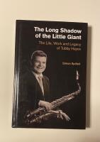 The long shadow of the little giant : the life, work and legacy of Tubby Hayes