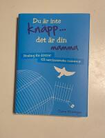 Du &auml;r inte kn&auml;pp... det &auml;r din mamma : healing f&ouml;r d&ouml;ttrar till narcissistiska mammor