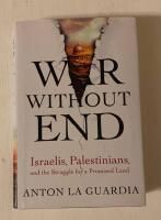 War without end : Israelis, Palestinians, and the struggle for a promised land
