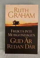 Frukta inte morgondagen - Gud &auml;r redan d&auml;r : att f&ouml;rtr&ouml;sta p&aring; Herren i os&auml;kra tider