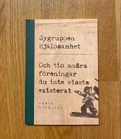 Sygruppen Hj&auml;lpsamhet : och tio andra f&ouml;reningar du inte visste existerat