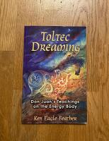Toltec Dreaming: Don Juan's Teachings On The Energy Body (In