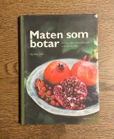 Maten som botar : minska risken f&ouml;r sjukdomar och h&aring;ll dig frisk