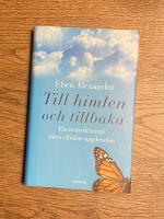 Till himlen och tillbaka : en neurokirurgs n&auml;ra d&ouml;den-upplevelse