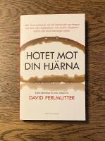 Hotet mot din hj&auml;rna : den &ouml;verraskande och skr&auml;mmande sanningen om hur vete, kolhydrater och socker l&aring;ngsamt d&ouml;dar ditt mest k&auml;nsliga organ