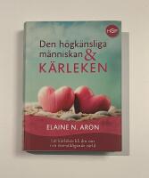 Den h&ouml;gk&auml;nsliga m&auml;nniskan och k&auml;rleken  : l&aring;t k&auml;rleken bli din v&auml;n i en &ouml;verv&auml;ldigande v&auml;rld
