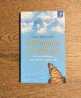 Till himlen och tillbaka : en neurokirurgs n&auml;ra d&ouml;den-upplevelse