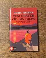 Vem gr&aring;ter vid din grav? : visdomsord fr&aring;n munken som s&aring;lde sin Ferrari