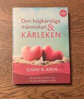 Den h&ouml;gk&auml;nsliga m&auml;nniskan och k&auml;rleken  : l&aring;t k&auml;rleken bli din v&auml;n i en &ouml;verv&auml;ldigande v&auml;rld