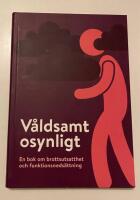 V&aring;ldsamt osynligt : en bok om brottsutsatthet och funktionsneds&auml;ttning