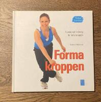 Forma kroppen : funktionell tr&auml;ning f&ouml;r hela kroppen - tr&auml;na hemma