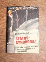 Statussyndromet : hur v&aring;r sociala position p&aring;verkar h&auml;lsan och livsl&auml;ngden