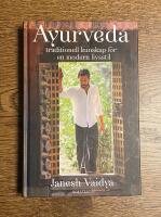 Ayurveda : traditionell kunskap f&ouml;r en modern livsstil