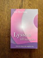 Lyssna till kroppen : l&aring;t din b&auml;sta v&auml;n v&auml;gleda dig