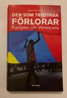 Den som tr&ouml;ttnar f&ouml;rlorar : kampen om Venezuela