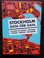 Stockholm gata f&ouml;r gata : en guide till brotten, b&ouml;ckerna, filmerna, musiken, personerna