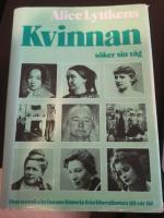 Kvinnan s&ouml;ker sin v&auml;g : den svenska kvinnans historia fr&aring;n liberalismen till v&aring;r tid