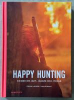 Happy hunting : en bok om jakt, j&auml;gare och jyckar