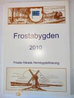 Frostabygden 2010. Frosta H&auml;rads Hembygdsf&ouml;renings &aring;rsbok. Femtiosjunde &aring;rg&aring;ngen.