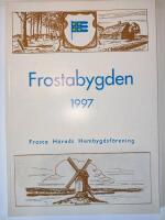 Frostabygden 1997. Frosta Härads Hembygdsförenings årsbok. Fyrtiofjärde årgången.