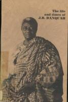 The Life and Times of J B Danquah 