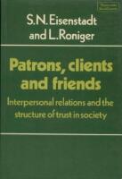 Patrons, Clients and Friends : Interpersonal Relations and the Structure of Trust in Society 