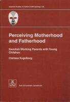 Perceiving motherhood and fatherhood : Swedish working parents with young children