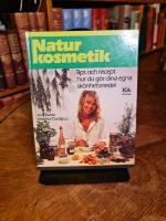 Naturkosmetik : tips och recept hur du g&ouml;r dina egna sk&ouml;nhetsmedel