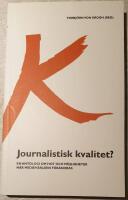 Journalistisk kvalitet? : en antologi om hot och m&ouml;jligheter n&auml;r mediev&auml;rlden f&ouml;r&auml;ndras