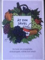&Auml;t din j&auml;vel : en bok om matgl&auml;dje, d&ouml;ds&aring;ngest, vitl&ouml;k och sm&ouml;r