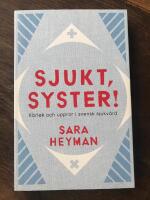 Sjukt, syster! K&auml;rlek och uppror i svensk sjukv&aring;rd