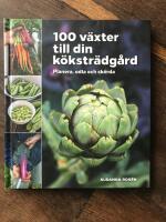 100 v&auml;xter till din k&ouml;kstr&auml;dg&aring;rd &ndash; planera, odla och sk&ouml;rda