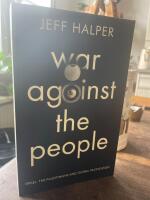 War against the people : Israel, the Palestinians and global pacification