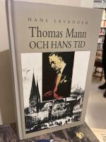 Thomas Mann och hans tid : liv och verk