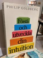 F&ouml;rst&aring; och utveckla din intuition