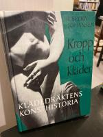 Kropp och kl&auml;der : [kl&auml;dedr&auml;ktens konsthistoria]