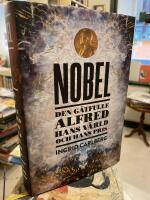 Nobel : den g&aring;tfulle Alfred, hans v&auml;rld och hans pris